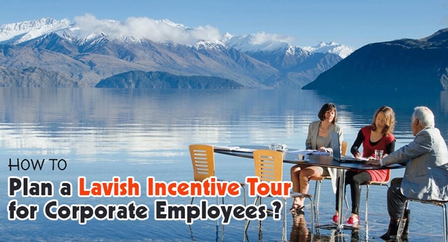 6 Easy Steps to Plan a Lavish Incentive Trip for Corporate Employees